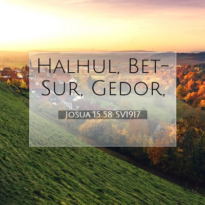 Picture 07 - Josua 15:58 SV1917 - Halhul, Bet-Sur, - Bible Verse Picture