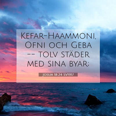 Picture 07 - Josua 18:24 SV1917 - Kefar-Haammoni, Ofni och Geba -- tolv städer med - Bible Verse Picture
