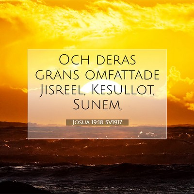 Picture 07 - Josua 19:18 SV1917 - Och deras gräns omfattade Jisreel, Kesullot, - Bible Verse Picture