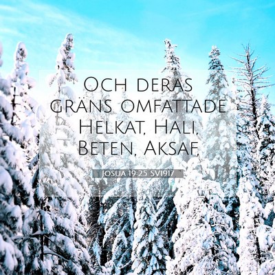 Picture 07 - Josua 19:25 SV1917 - Och deras gräns omfattade Helkat, Hali, Beten, - Bible Verse Picture