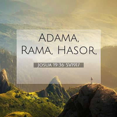Picture 07 - Josua 19:36 SV1917 - Adama, Rama, - Bible Verse Picture