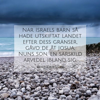 Picture 07 - Josua 19:49 SV1917 - När Israels barn så hade utskiftat landet efter - Bible Verse Picture