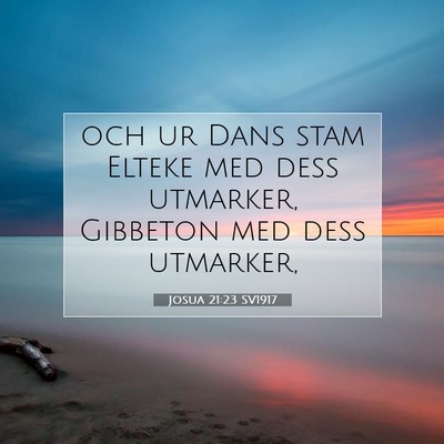 Picture 07 - Josua 21:23 SV1917 - och ur Dans stam Elteke med dess utmarker, - Bible Verse Picture