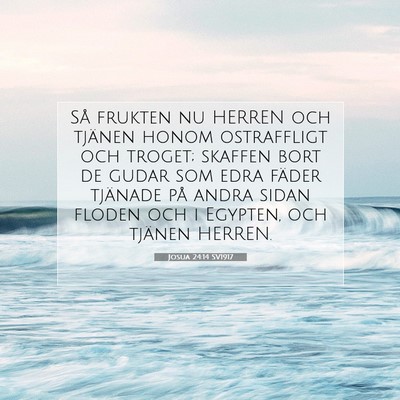Picture 07 - Josua 24:14 SV1917 - Så frukten nu HERREN och tjänen honom - Bible Verse Picture