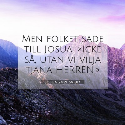 Picture 07 - Josua 24:21 SV1917 - Men folket sade till Josua: »Icke så, utan vi - Bible Verse Picture