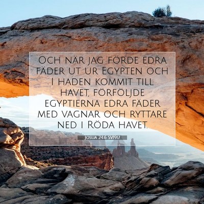 Picture 07 - Josua 24:6 SV1917 - Och när jag förde edra fäder ut ur Egypten och - Bible Verse Picture