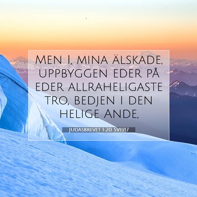 Picture 07 - Judasbrevet 1:20 SV1917 - Men I, mina älskade, uppbyggen eder på eder - Bible Verse Picture