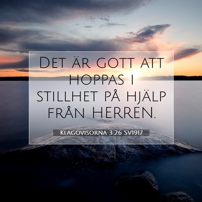 Picture 07 - Klagovisorna 3:26 SV1917 - Det är gott att hoppas i stillhet på hjälp - Bible Verse Picture