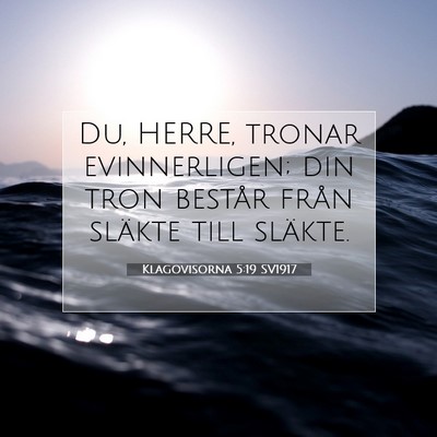 Picture 07 - Klagovisorna 5:19 SV1917 - Du, HERRE, tronar evinnerligen; din tron består - Bible Verse Picture