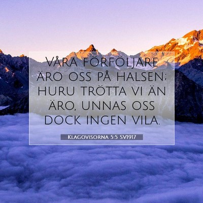 Picture 07 - Klagovisorna 5:5 SV1917 - Våra förföljare äro oss på halsen; huru - Bible Verse Picture