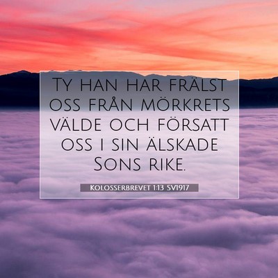 Picture 07 - Kolosserbrevet 1:13 SV1917 - Ty han har frälst oss från mörkrets välde och - Bible Verse Picture