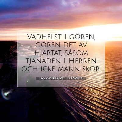 Picture 07 - Kolosserbrevet 3:23 SV1917 - Vadhelst I gören, gören det av hjärtat, såsom - Bible Verse Picture