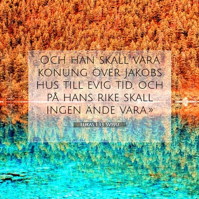 Picture 07 - Lukas 1:33 SV1917 - Och han skall vara konung över Jakobs hus till - Bible Verse Picture
