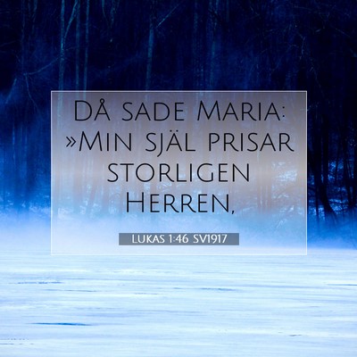 Picture 07 - Lukas 1:46 SV1917 - Då sade Maria: »Min själ prisar storligen - Bible Verse Picture