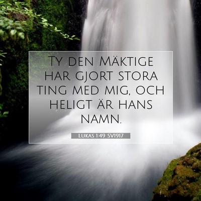 Picture 07 - Lukas 1:49 SV1917 - Ty den Mäktige har gjort stora ting med mig, och - Bible Verse Picture