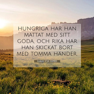 Picture 07 - Lukas 1:53 SV1917 - hungriga har han mättat med sitt goda, och rika - Bible Verse Picture