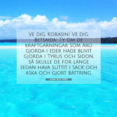 Picture 07 - Lukas 10:13 SV1917 - Ve dig, Korasin! Ve dig, Betsaida! Ty om de - Bible Verse Picture