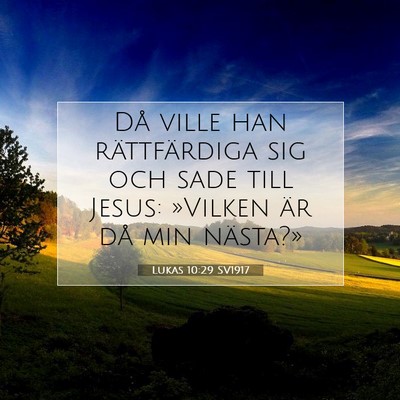 Picture 07 - Lukas 10:29 SV1917 - Då ville han rättfärdiga sig och sade till - Bible Verse Picture