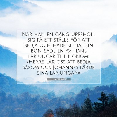 Picture 07 - Lukas 11:1 SV1917 - När han en gång uppehöll sig på ett ställe - Bible Verse Picture