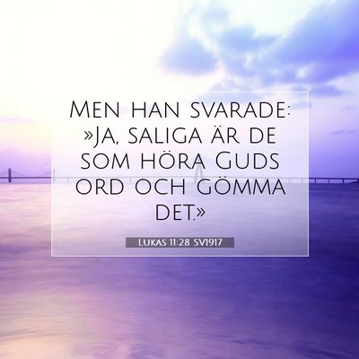 Picture 07 - Lukas 11:28 SV1917 - Men han svarade: »Ja, saliga är de som höra - Bible Verse Picture