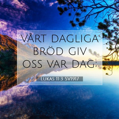 Picture 07 - Lukas 11:3 SV1917 - vårt dagliga bröd giv oss var - Bible Verse Picture