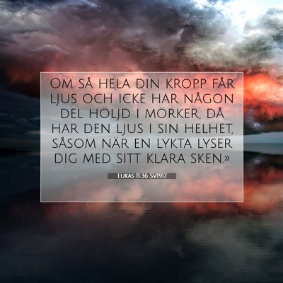 Picture 07 - Lukas 11:36 SV1917 - Om så hela din kropp får ljus och icke har - Bible Verse Picture