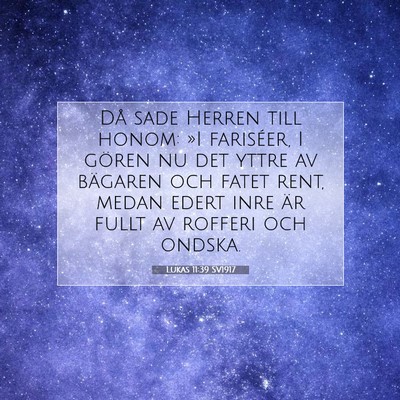Picture 07 - Lukas 11:39 SV1917 - Då sade Herren till honom: »I fariséer, I - Bible Verse Picture