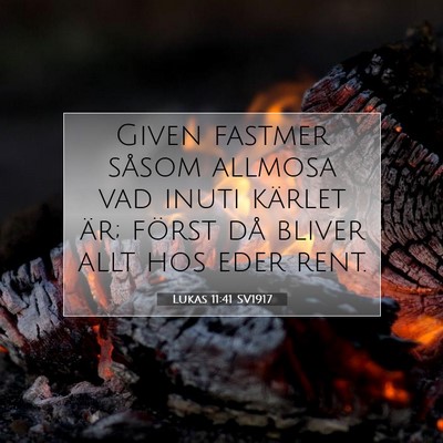 Picture 07 - Lukas 11:41 SV1917 - Given fastmer såsom allmosa vad inuti kärlet - Bible Verse Picture