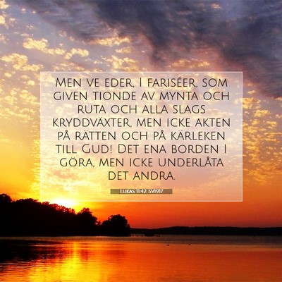 Picture 07 - Lukas 11:42 SV1917 - Men ve eder, I fariséer, som given tionde av - Bible Verse Picture