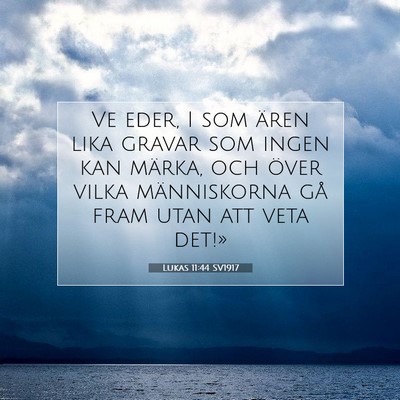 Picture 07 - Lukas 11:44 SV1917 - Ve eder, I som ären lika gravar som ingen kan - Bible Verse Picture