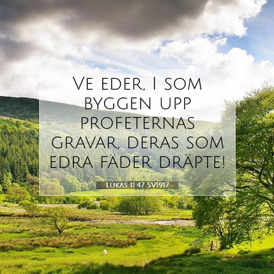 Picture 07 - Lukas 11:47 SV1917 - Ve eder, I som byggen upp profeternas gravar, - Bible Verse Picture