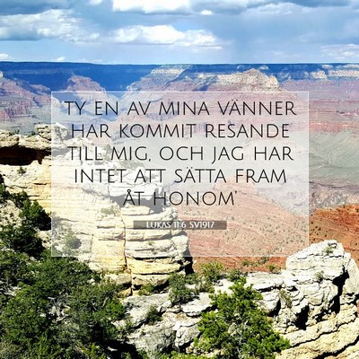 Picture 07 - Lukas 11:6 SV1917 - ty en av mina vänner har kommit resande till - Bible Verse Picture