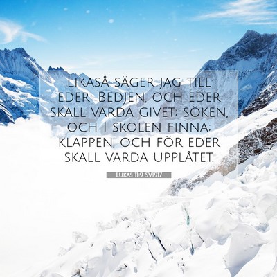Picture 07 - Lukas 11:9 SV1917 - Likaså säger jag till eder: Bedjen, och eder - Bible Verse Picture