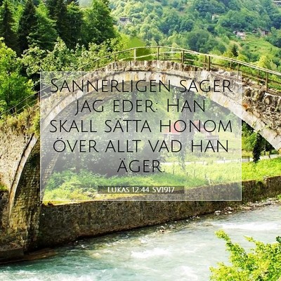 Picture 07 - Lukas 12:44 SV1917 - Sannerligen säger jag eder: Han skall sätta - Bible Verse Picture