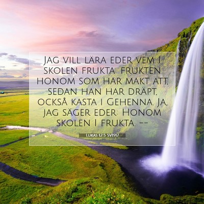 Picture 07 - Lukas 12:5 SV1917 - Jag vill lära eder vem I skolen frukta: frukten - Bible Verse Picture