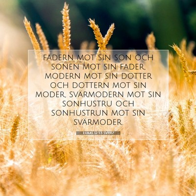 Picture 07 - Lukas 12:53 SV1917 - fadern mot sin son och sonen mot sin fader, - Bible Verse Picture
