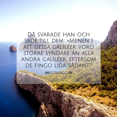 Picture 07 - Lukas 13:2 SV1917 - Då svarade han och sade till dem: »Menen I att - Bible Verse Picture