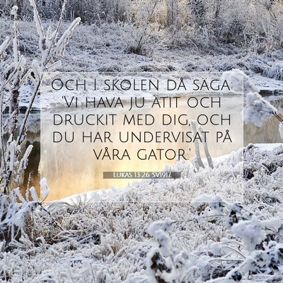 Picture 07 - Lukas 13:26 SV1917 - Och I skolen då säga: 'Vi hava ju ätit och - Bible Verse Picture