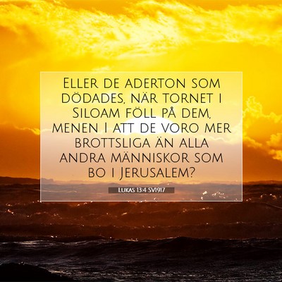 Picture 07 - Lukas 13:4 SV1917 - Eller de aderton som dödades, när tornet i - Bible Verse Picture