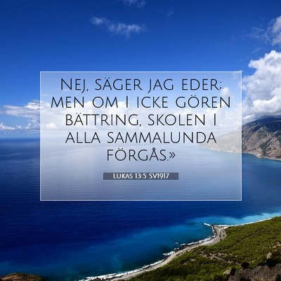 Picture 07 - Lukas 13:5 SV1917 - Nej, säger jag eder; men om I icke gören - Bible Verse Picture