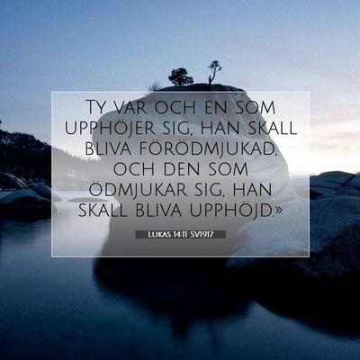 Picture 07 - Lukas 14:11 SV1917 - Ty var och en som upphöjer sig, han skall bliva - Bible Verse Picture