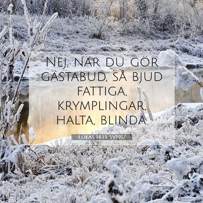 Picture 07 - Lukas 14:13 SV1917 - Nej, när du gör gästabud, så bjud fattiga, - Bible Verse Picture