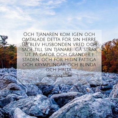 Picture 07 - Lukas 14:21 SV1917 - Och tjänaren kom igen och omtalade detta för - Bible Verse Picture