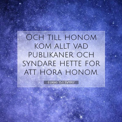 Picture 07 - Lukas 15:1 SV1917 - Och till honom kom allt vad publikaner och - Bible Verse Picture