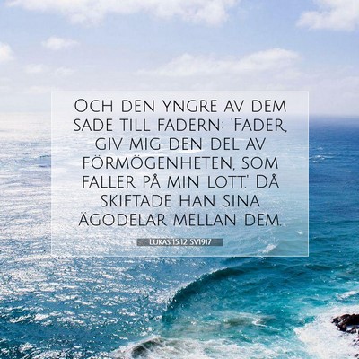 Picture 07 - Lukas 15:12 SV1917 - Och den yngre av dem sade till fadern: 'Fader, - Bible Verse Picture