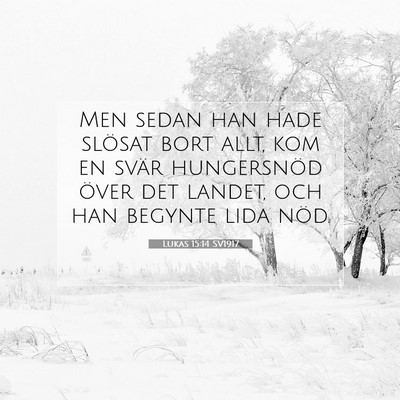 Picture 07 - Lukas 15:14 SV1917 - Men sedan han hade slösat bort allt, kom en - Bible Verse Picture