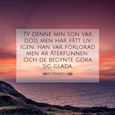 Picture 07 - Lukas 15:24 SV1917 - Ty denne min son var död, men har fått liv - Bible Verse Picture