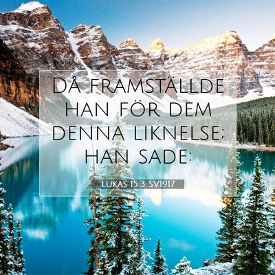 Picture 07 - Lukas 15:3 SV1917 - Då framställde han för dem denna liknelse; han - Bible Verse Picture