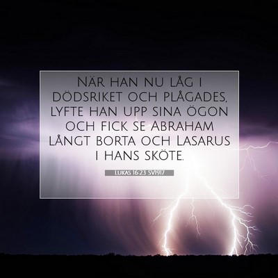 Picture 07 - Lukas 16:23 SV1917 - När han nu låg i dödsriket och plågades, - Bible Verse Picture