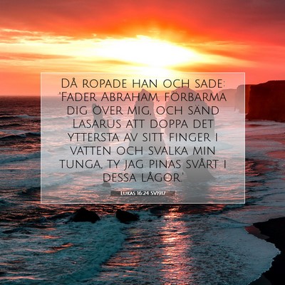 Picture 07 - Lukas 16:24 SV1917 - Då ropade han och sade: 'Fader Abraham, - Bible Verse Picture